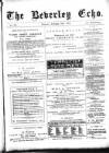Beverley Echo Tuesday 12 February 1889 Page 1
