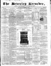 Beverley and East Riding Recorder Saturday 12 December 1857 Page 1
