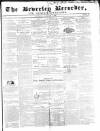 Beverley and East Riding Recorder Saturday 06 February 1858 Page 1