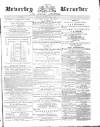 Beverley and East Riding Recorder Saturday 11 April 1868 Page 1