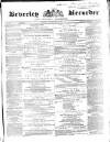 Beverley and East Riding Recorder Saturday 03 July 1869 Page 1
