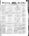 Beverley and East Riding Recorder Saturday 23 April 1870 Page 1