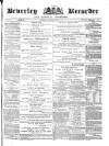Beverley and East Riding Recorder Saturday 18 March 1871 Page 1
