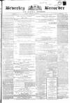 Beverley and East Riding Recorder Saturday 13 April 1872 Page 1