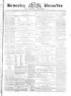 Beverley and East Riding Recorder Saturday 18 October 1873 Page 1