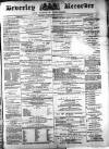 Beverley and East Riding Recorder Saturday 03 July 1875 Page 1