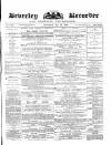 Beverley and East Riding Recorder Saturday 22 May 1880 Page 1