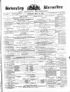 Beverley and East Riding Recorder Saturday 18 March 1882 Page 1