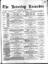 Beverley and East Riding Recorder Saturday 19 April 1884 Page 1