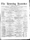 Beverley and East Riding Recorder Saturday 04 April 1885 Page 1