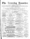 Beverley and East Riding Recorder Saturday 16 July 1887 Page 1
