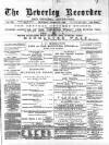 Beverley and East Riding Recorder Saturday 18 February 1888 Page 1