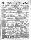 Beverley and East Riding Recorder Saturday 16 February 1889 Page 1