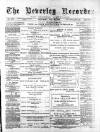 Beverley and East Riding Recorder Saturday 18 May 1889 Page 1