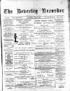 Beverley and East Riding Recorder Saturday 01 June 1895 Page 1
