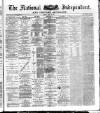 National Independent and People's Advocate Friday 19 April 1878 Page 1