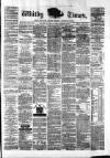 Whitby Times, and North Yorkshire Advertiser Friday 18 September 1874 Page 1