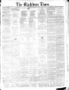 Blackburn Times Saturday 09 January 1864 Page 1
