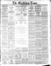 Blackburn Times Saturday 20 February 1864 Page 1