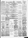 Blackburn Times Saturday 29 December 1877 Page 1