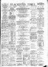 Blackburn Times Saturday 02 December 1882 Page 1