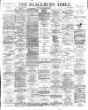 Blackburn Times Saturday 29 December 1888 Page 1