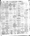 Blackburn Times Saturday 09 February 1889 Page 1