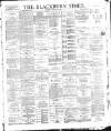 Blackburn Times Saturday 23 February 1889 Page 1