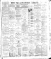 Blackburn Times Saturday 16 March 1889 Page 1