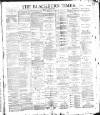 Blackburn Times Saturday 30 March 1889 Page 1
