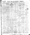 Blackburn Times Saturday 20 April 1889 Page 1