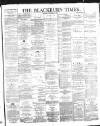 Blackburn Times Saturday 07 December 1889 Page 1