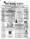 County Express; Brierley Hill, Stourbridge, Kidderminster, and Dudley News Saturday 10 August 1867 Page 1
