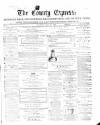 County Express; Brierley Hill, Stourbridge, Kidderminster, and Dudley News Saturday 25 July 1868 Page 1