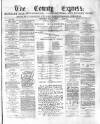 County Express; Brierley Hill, Stourbridge, Kidderminster, and Dudley News Saturday 16 May 1874 Page 1