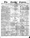 County Express; Brierley Hill, Stourbridge, Kidderminster, and Dudley News Saturday 21 May 1881 Page 1
