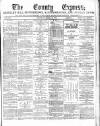 County Express; Brierley Hill, Stourbridge, Kidderminster, and Dudley News Saturday 19 April 1884 Page 1