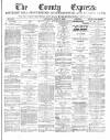 County Express; Brierley Hill, Stourbridge, Kidderminster, and Dudley News Saturday 19 July 1884 Page 1