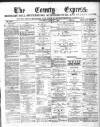 County Express; Brierley Hill, Stourbridge, Kidderminster, and Dudley News Saturday 07 March 1885 Page 1