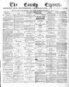 County Express; Brierley Hill, Stourbridge, Kidderminster, and Dudley News Saturday 28 March 1885 Page 1