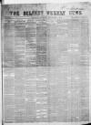 Belfast Weekly News Saturday 01 December 1855 Page 1