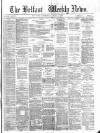Belfast Weekly News Saturday 08 July 1876 Page 1