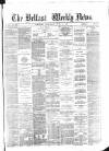 Belfast Weekly News Saturday 16 June 1877 Page 1