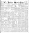 Belfast Weekly News Saturday 13 April 1889 Page 1