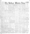Belfast Weekly News Saturday 30 May 1891 Page 1