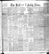 Belfast Weekly News Saturday 17 June 1893 Page 1