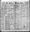 Belfast Weekly News Saturday 05 September 1896 Page 1