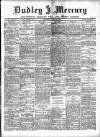 Dudley Mercury, Stourbridge, Brierley Hill, and County Express Saturday 22 June 1889 Page 1