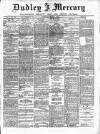 Dudley Mercury, Stourbridge, Brierley Hill, and County Express Saturday 06 July 1889 Page 1