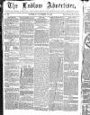 Ludlow Advertiser Saturday 29 November 1862 Page 1